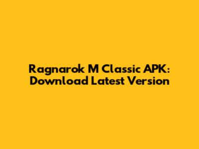 Ragnarok M Classic APK: Download Latest Version