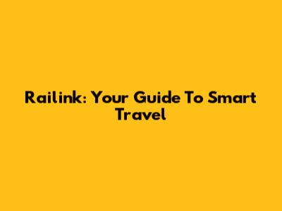 Railink: Your Guide To Smart Travel