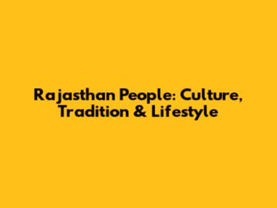 Rajasthan People: Culture, Tradition & Lifestyle