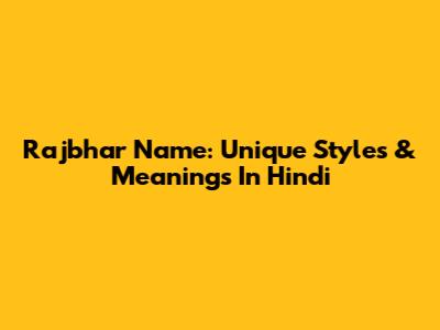 Rajbhar Name: Unique Styles & Meanings In Hindi