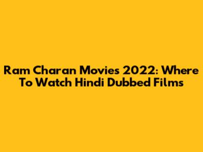 Ram Charan Movies 2022: Where To Watch Hindi Dubbed Films
