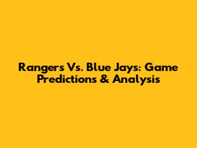 Rangers Vs. Blue Jays: Game Predictions & Analysis