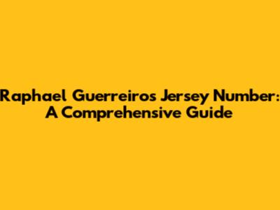 Raphael Guerreiro's Jersey Number: A Comprehensive Guide