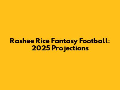 Rashee Rice Fantasy Football: 2025 Projections