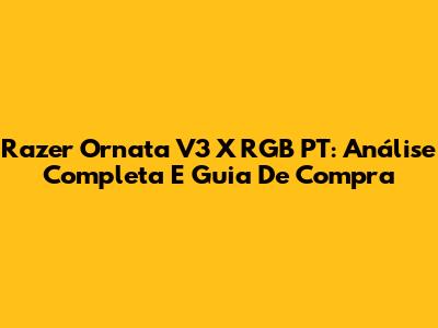 Razer Ornata V3 X RGB PT: Análise Completa E Guia De Compra