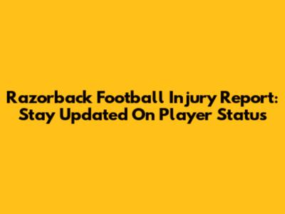 Razorback Football Injury Report: Stay Updated On Player Status