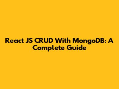 React JS CRUD With MongoDB: A Complete Guide
