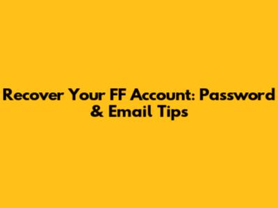 Recover Your FF Account: Password & Email Tips