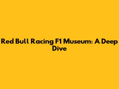 Red Bull Racing F1 Museum: A Deep Dive
