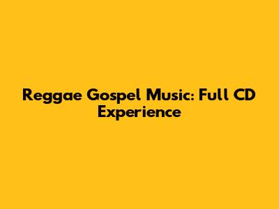 Reggae Gospel Music: Full CD Experience