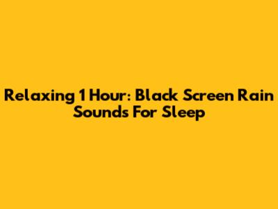 Relaxing 1 Hour: Black Screen Rain Sounds For Sleep