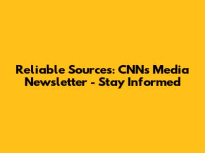 Reliable Sources: CNN's Media Newsletter - Stay Informed