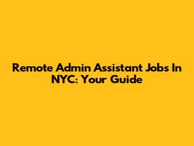 Remote Admin Assistant Jobs In NYC: Your Guide