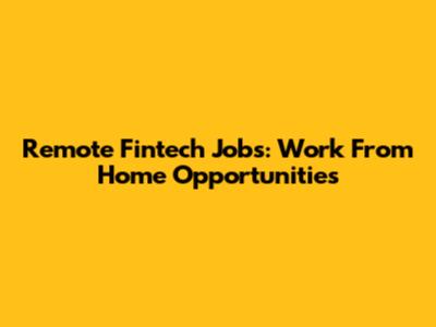 Remote Fintech Jobs: Work From Home Opportunities