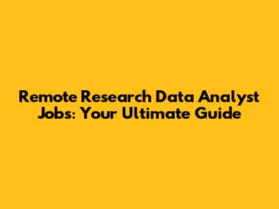Remote Research Data Analyst Jobs: Your Ultimate Guide