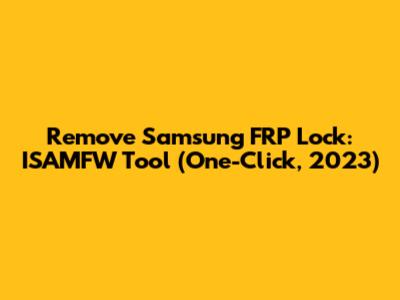 Remove Samsung FRP Lock: ISAMFW Tool (One-Click, 2023)