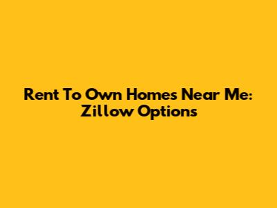 Rent To Own Homes Near Me: Zillow Options
