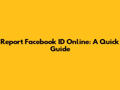 Report Facebook ID Online: A Quick Guide