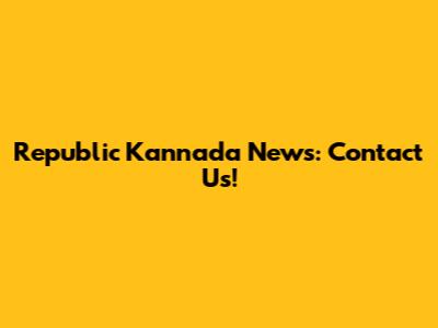 Republic Kannada News: Contact Us!