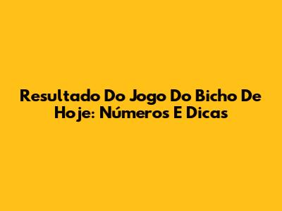 Resultado Do Jogo Do Bicho De Hoje: Números E Dicas