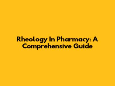 Rheology In Pharmacy: A Comprehensive Guide