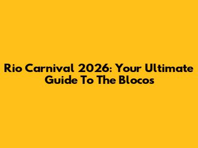 Rio Carnival 2026: Your Ultimate Guide To The Blocos