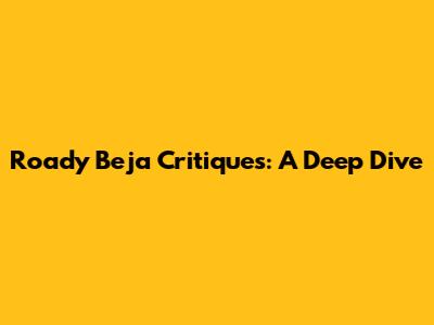 Roady Beja Critiques: A Deep Dive