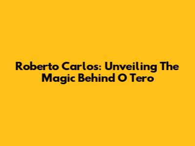 Roberto Carlos: Unveiling The Magic Behind 'O Tero'