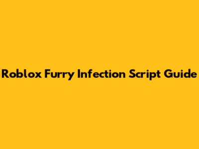 Roblox Furry Infection Script Guide
