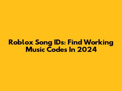 Roblox Song IDs: Find Working Music Codes In 2024