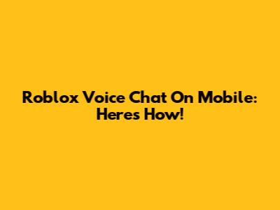 Roblox Voice Chat On Mobile: Here's How!