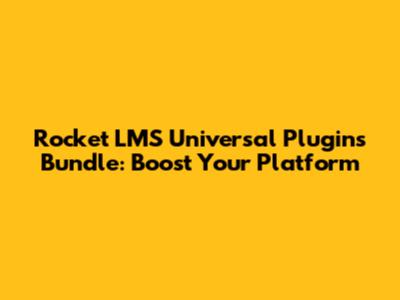 Rocket LMS Universal Plugins Bundle: Boost Your Platform