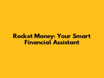 Rocket Money: Your Smart Financial Assistant