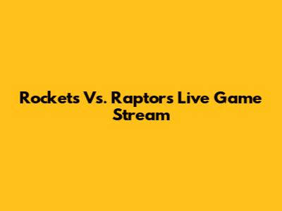 Rockets Vs. Raptors Live Game Stream