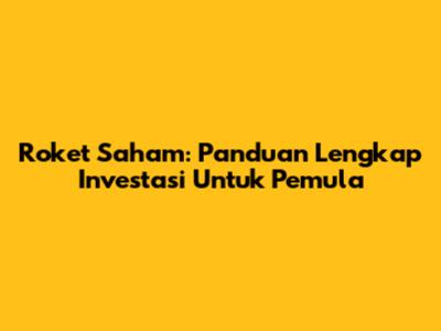 Roket Saham: Panduan Lengkap Investasi Untuk Pemula