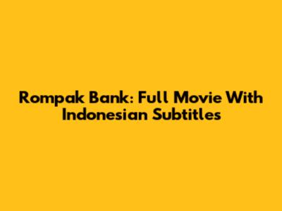 Rompak Bank: Full Movie With Indonesian Subtitles