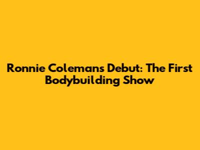 Ronnie Coleman's Debut: The First Bodybuilding Show