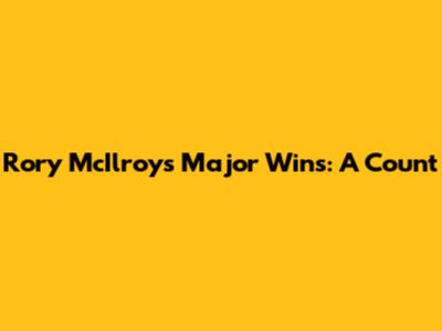 Rory McIlroy's Major Wins: A Count