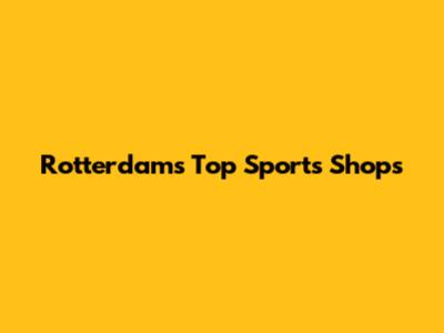 Rotterdam's Top Sports Shops