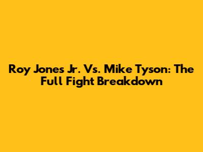 Roy Jones Jr. Vs. Mike Tyson: The Full Fight Breakdown