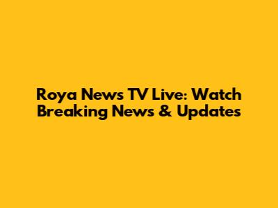 Roya News TV Live: Watch Breaking News & Updates