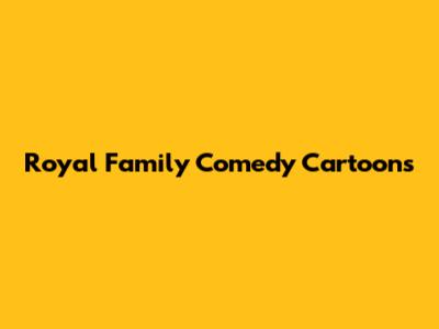 Royal Family Comedy Cartoons