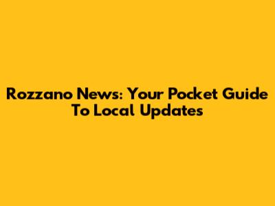 Rozzano News: Your Pocket Guide To Local Updates