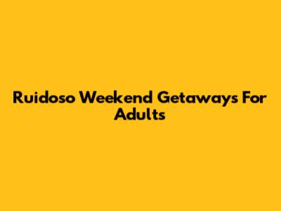 Ruidoso Weekend Getaways For Adults