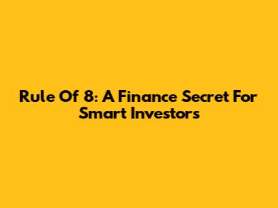 Rule Of 8: A Finance Secret For Smart Investors