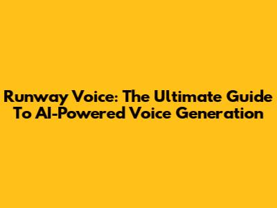 Runway Voice: The Ultimate Guide To AI-Powered Voice Generation