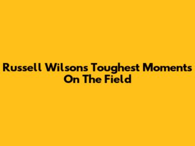 Russell Wilson's Toughest Moments On The Field
