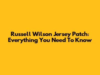 Russell Wilson Jersey Patch: Everything You Need To Know