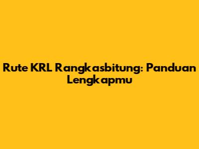 Rute KRL Rangkasbitung: Panduan Lengkapmu