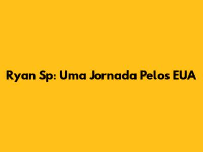 Ryan Sp: Uma Jornada Pelos EUA